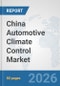 China Automotive Climate Control Market: Prospects, Trends Analysis, Market Size and Forecasts up to 2032 - Product Thumbnail Image