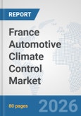 France Automotive Climate Control Market: Prospects, Trends Analysis, Market Size and Forecasts up to 2032- Product Image