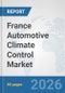 France Automotive Climate Control Market: Prospects, Trends Analysis, Market Size and Forecasts up to 2032 - Product Thumbnail Image