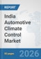 India Automotive Climate Control Market: Prospects, Trends Analysis, Market Size and Forecasts up to 2032 - Product Thumbnail Image
