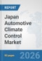 Japan Automotive Climate Control Market: Prospects, Trends Analysis, Market Size and Forecasts up to 2032 - Product Thumbnail Image