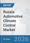 Russia Automotive Climate Control Market: Prospects, Trends Analysis, Market Size and Forecasts up to 2032 - Product Thumbnail Image
