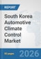 South Korea Automotive Climate Control Market: Prospects, Trends Analysis, Market Size and Forecasts up to 2032 - Product Thumbnail Image