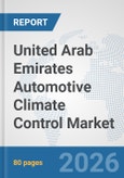 United Arab Emirates Automotive Climate Control Market: Prospects, Trends Analysis, Market Size and Forecasts up to 2032- Product Image
