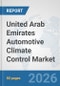 United Arab Emirates Automotive Climate Control Market: Prospects, Trends Analysis, Market Size and Forecasts up to 2032 - Product Thumbnail Image