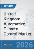 United Kingdom Automotive Climate Control Market: Prospects, Trends Analysis, Market Size and Forecasts up to 2032- Product Image