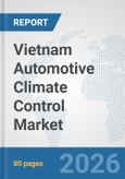 Vietnam Automotive Climate Control Market: Prospects, Trends Analysis, Market Size and Forecasts up to 2032- Product Image