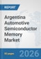 Argentina Automotive Semiconductor Memory Market: Prospects, Trends Analysis, Market Size and Forecasts up to 2032 - Product Thumbnail Image