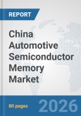China Automotive Semiconductor Memory Market: Prospects, Trends Analysis, Market Size and Forecasts up to 2032- Product Image
