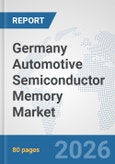 Germany Automotive Semiconductor Memory Market: Prospects, Trends Analysis, Market Size and Forecasts up to 2032- Product Image