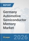Germany Automotive Semiconductor Memory Market: Prospects, Trends Analysis, Market Size and Forecasts up to 2032 - Product Image