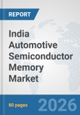 India Automotive Semiconductor Memory Market: Prospects, Trends Analysis, Market Size and Forecasts up to 2032- Product Image