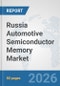 Russia Automotive Semiconductor Memory Market: Prospects, Trends Analysis, Market Size and Forecasts up to 2032 - Product Thumbnail Image