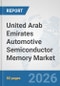United Arab Emirates Automotive Semiconductor Memory Market: Prospects, Trends Analysis, Market Size and Forecasts up to 2032 - Product Thumbnail Image