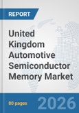 United Kingdom Automotive Semiconductor Memory Market: Prospects, Trends Analysis, Market Size and Forecasts up to 2032- Product Image