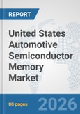 United States Automotive Semiconductor Memory Market: Prospects, Trends Analysis, Market Size and Forecasts up to 2032- Product Image