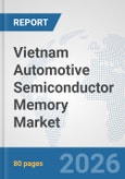Vietnam Automotive Semiconductor Memory Market: Prospects, Trends Analysis, Market Size and Forecasts up to 2032- Product Image
