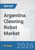 Argentina Cleaning Robot Market: Prospects, Trends Analysis, Market Size and Forecasts up to 2032- Product Image