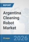 Argentina Cleaning Robot Market: Prospects, Trends Analysis, Market Size and Forecasts up to 2032 - Product Thumbnail Image