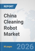 China Cleaning Robot Market: Prospects, Trends Analysis, Market Size and Forecasts up to 2032- Product Image