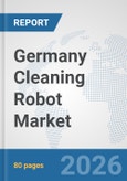 Germany Cleaning Robot Market: Prospects, Trends Analysis, Market Size and Forecasts up to 2032- Product Image