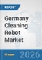 Germany Cleaning Robot Market: Prospects, Trends Analysis, Market Size and Forecasts up to 2032 - Product Image