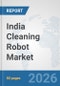 India Cleaning Robot Market: Prospects, Trends Analysis, Market Size and Forecasts up to 2032 - Product Thumbnail Image