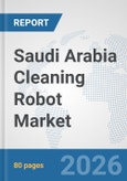 Saudi Arabia Cleaning Robot Market: Prospects, Trends Analysis, Market Size and Forecasts up to 2032- Product Image