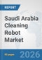 Saudi Arabia Cleaning Robot Market: Prospects, Trends Analysis, Market Size and Forecasts up to 2032 - Product Thumbnail Image