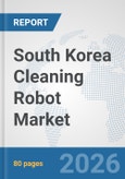 South Korea Cleaning Robot Market: Prospects, Trends Analysis, Market Size and Forecasts up to 2032- Product Image