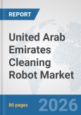 United Arab Emirates Cleaning Robot Market: Prospects, Trends Analysis, Market Size and Forecasts up to 2032- Product Image