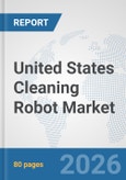 United States Cleaning Robot Market: Prospects, Trends Analysis, Market Size and Forecasts up to 2032- Product Image