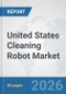 United States Cleaning Robot Market: Prospects, Trends Analysis, Market Size and Forecasts up to 2032 - Product Thumbnail Image