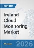 Ireland Cloud Monitoring Market: Prospects, Trends Analysis, Market Size and Forecasts up to 2032- Product Image