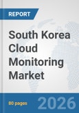 South Korea Cloud Monitoring Market: Prospects, Trends Analysis, Market Size and Forecasts up to 2032- Product Image