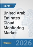 United Arab Emirates Cloud Monitoring Market: Prospects, Trends Analysis, Market Size and Forecasts up to 2032- Product Image