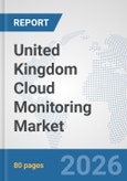 United Kingdom Cloud Monitoring Market: Prospects, Trends Analysis, Market Size and Forecasts up to 2032- Product Image
