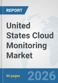 United States Cloud Monitoring Market: Prospects, Trends Analysis, Market Size and Forecasts up to 2032- Product Image