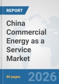 China Commercial Energy as a Service Market: Prospects, Trends Analysis, Market Size and Forecasts up to 2032- Product Image