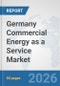 Germany Commercial Energy as a Service Market: Prospects, Trends Analysis, Market Size and Forecasts up to 2032 - Product Thumbnail Image
