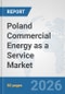 Poland Commercial Energy as a Service Market: Prospects, Trends Analysis, Market Size and Forecasts up to 2032 - Product Thumbnail Image
