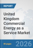 United Kingdom Commercial Energy as a Service Market: Prospects, Trends Analysis, Market Size and Forecasts up to 2032- Product Image