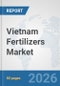 Vietnam Fertilizers Market: Prospects, Trends Analysis, Market Size and Forecasts up to 2032 - Product Image