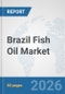 Brazil Fish Oil Market: Prospects, Trends Analysis, Market Size and Forecasts up to 2032 - Product Thumbnail Image