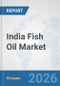 India Fish Oil Market: Prospects, Trends Analysis, Market Size and Forecasts up to 2032 - Product Thumbnail Image