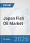 Japan Fish Oil Market: Prospects, Trends Analysis, Market Size and Forecasts up to 2032 - Product Thumbnail Image