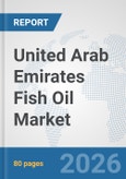 United Arab Emirates Fish Oil Market: Prospects, Trends Analysis, Market Size and Forecasts up to 2032- Product Image