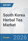 South Korea Herbal Tea Market: Prospects, Trends Analysis, Market Size and Forecasts up to 2032- Product Image