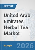 United Arab Emirates Herbal Tea Market: Prospects, Trends Analysis, Market Size and Forecasts up to 2032- Product Image