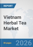 Vietnam Herbal Tea Market: Prospects, Trends Analysis, Market Size and Forecasts up to 2032- Product Image